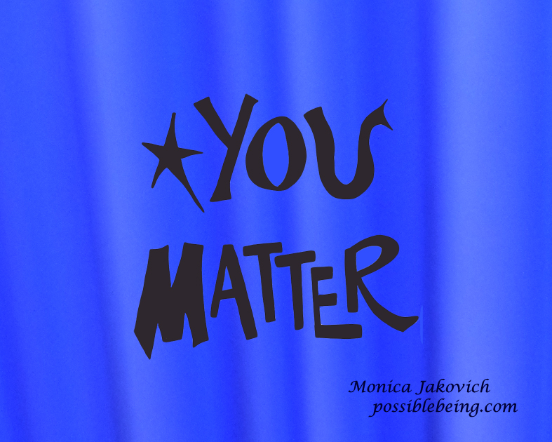 "You Matter" Inspirational pic from PossibleBeing.com.